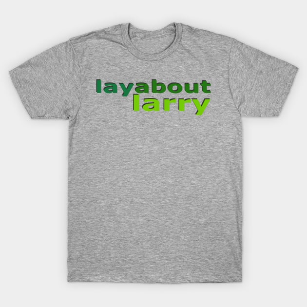 Layabout Larry No 2 T-Shirt by Fun Funky Designs